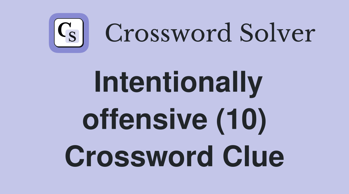 Intentionally offensive (10) Crossword Clue Answers Crossword Solver